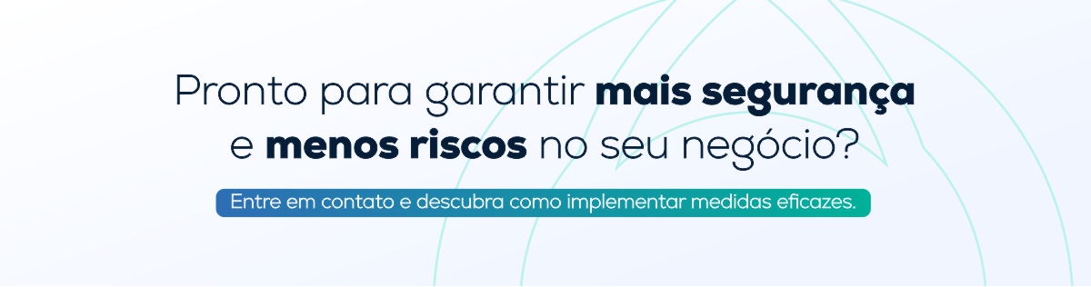 Pronto para garantir mais segurança e menos riscos no seu negócio? Entre em contato e descubra como implementar medidas eficazes. 