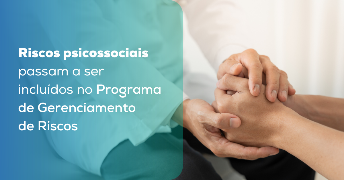 Riscos psicossociais passam a ser incluídos no Programa de Gerenciamento de Riscos