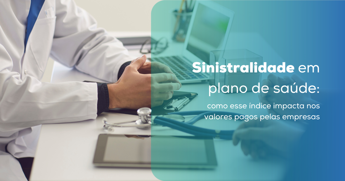 Sinistralidade em plano de saúde: como esse índice impacta nos valores pagos pelas empresas